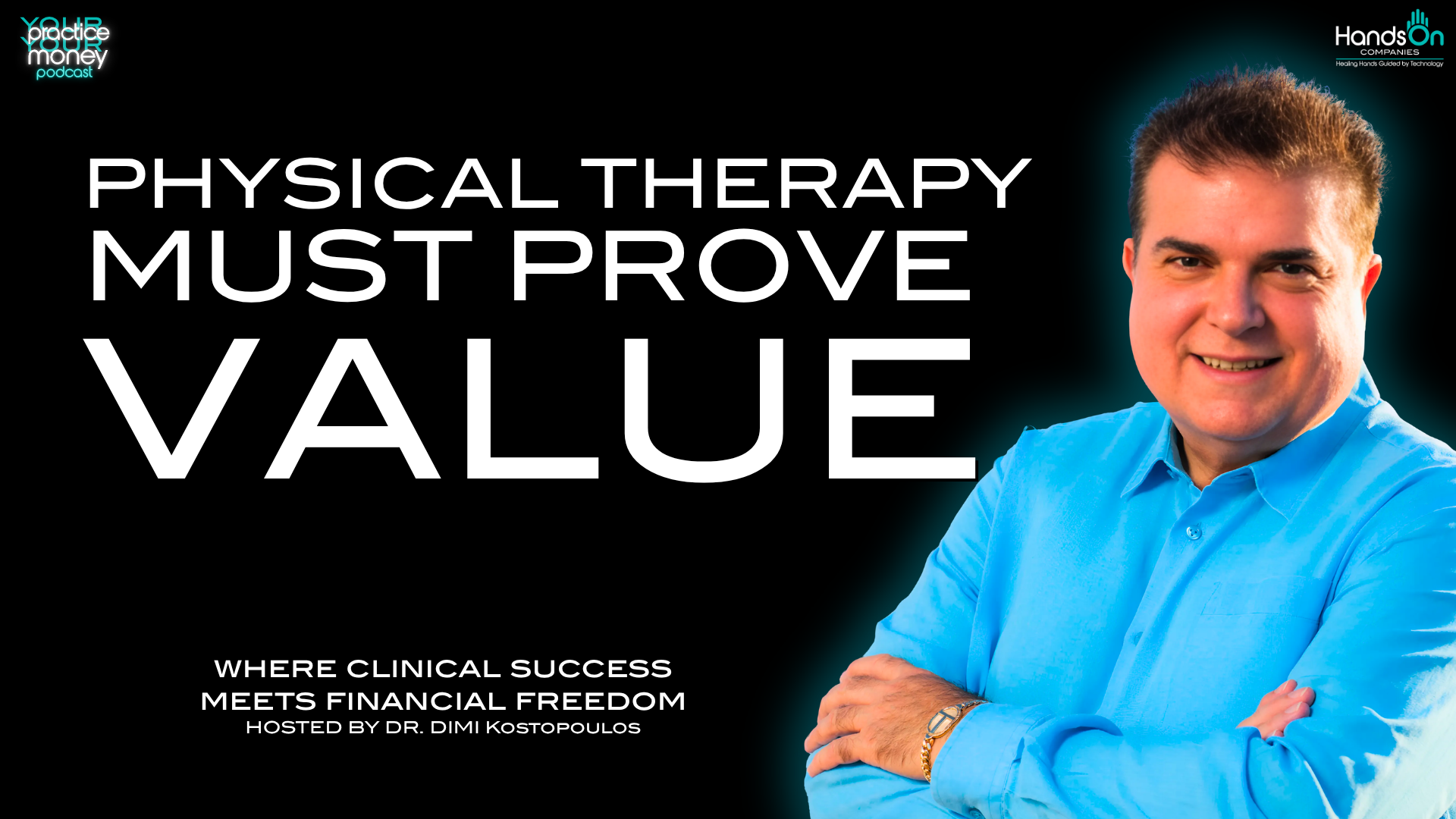 Podcast cover: man in a blue shirt on the right, bold white title 'PHYSICAL THERAPY MUST PROVE VALUE' on black background with logos in corners