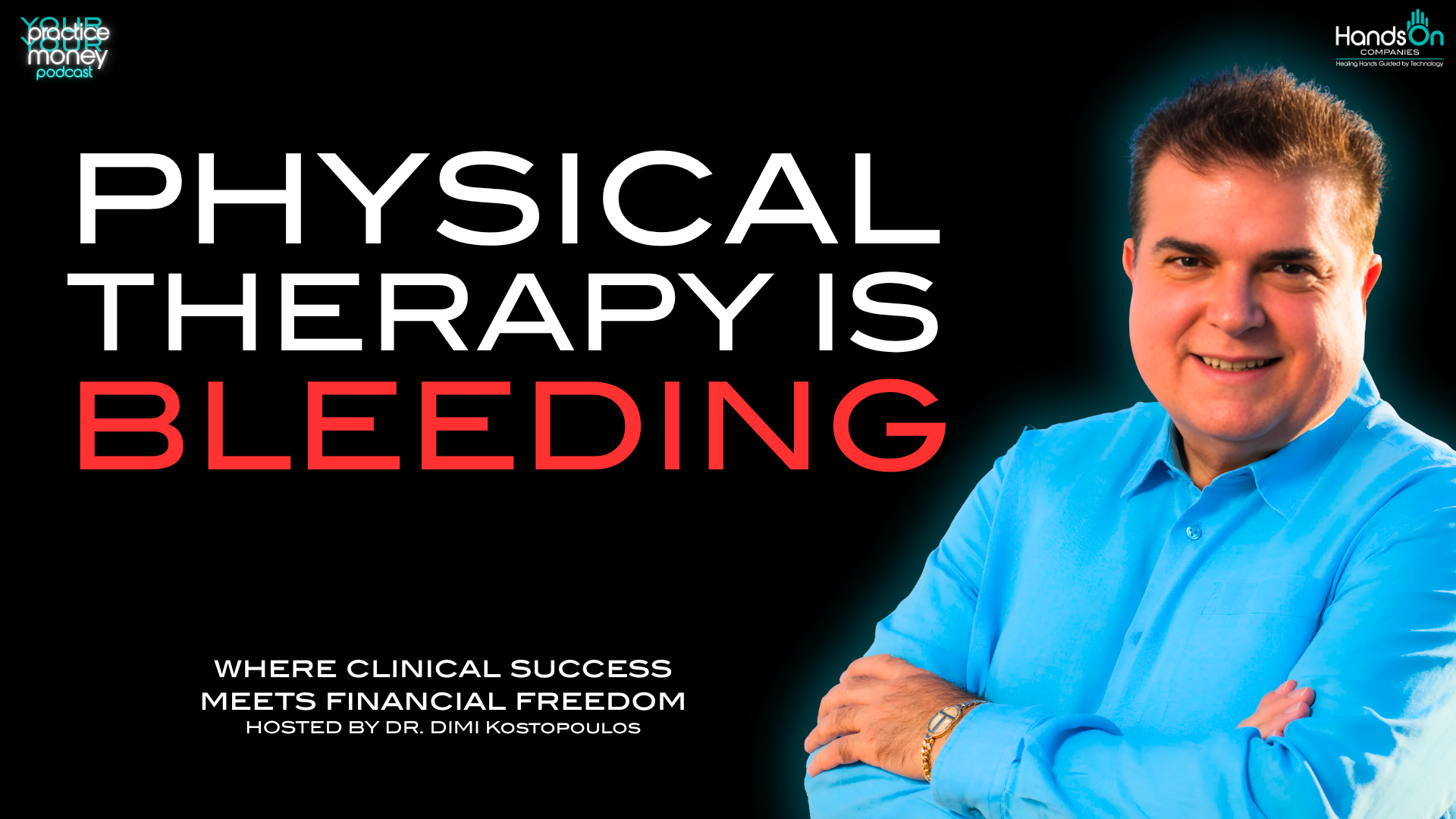 Podcast cover: bold white title 'PHYSICAL THERAPY IS' on black background with red 'BLEEDING'; smiling man in a blue shirt on the right; subtitle mentions clinical success and financial freedom.