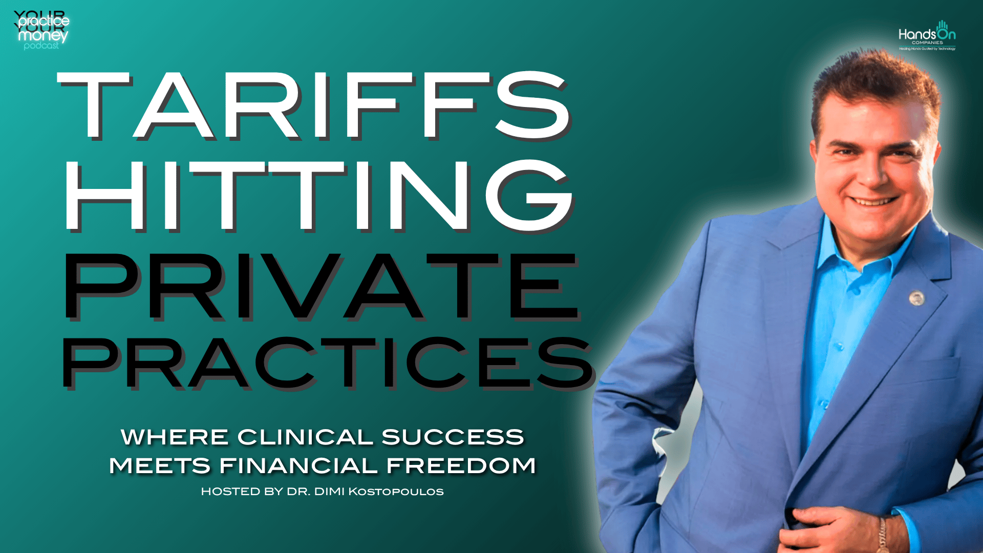 Podcast cover for 'Tariffs Hitting Private Practices' with a smiling man in a blue suit on teal gradient background, hosted by Dr. Dimi Kostopoulos