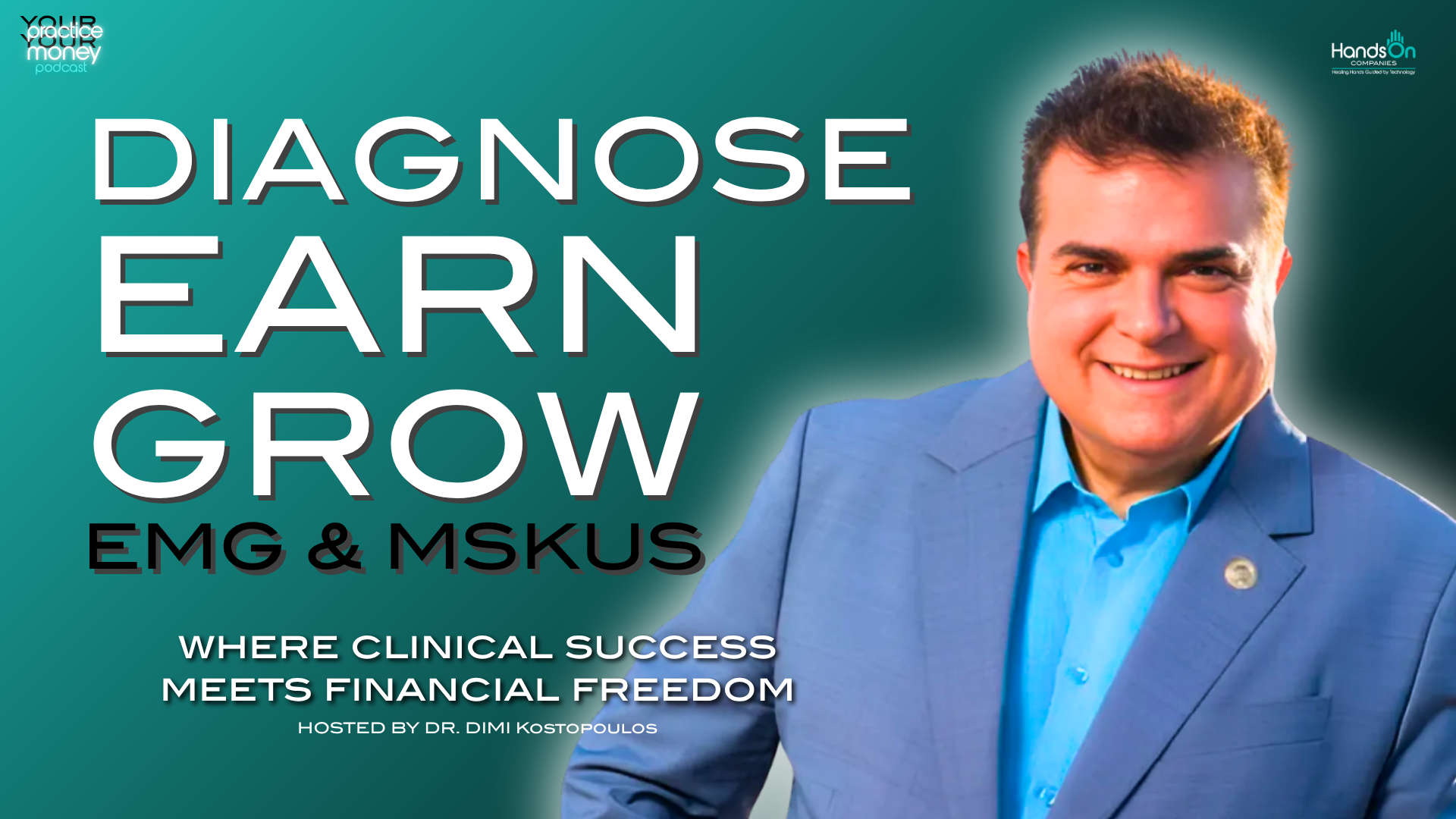 Podcast cover: 'Diagnose, Earn, Grow' EMG & MSKUS with host Dr. Dimi Kostopoulos; smiling man in a blue suit on teal gradient background.