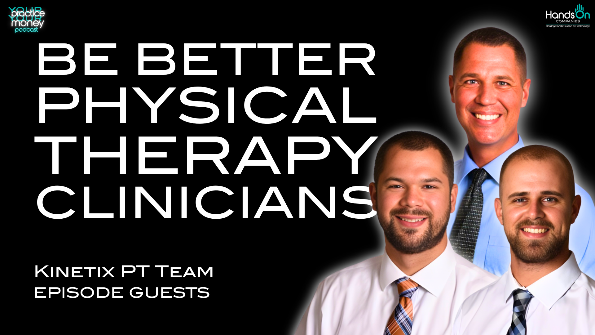 Podcast cover for Be Better Physical Therapy Clinicians featuring the Kinetix PT Team episode guests.